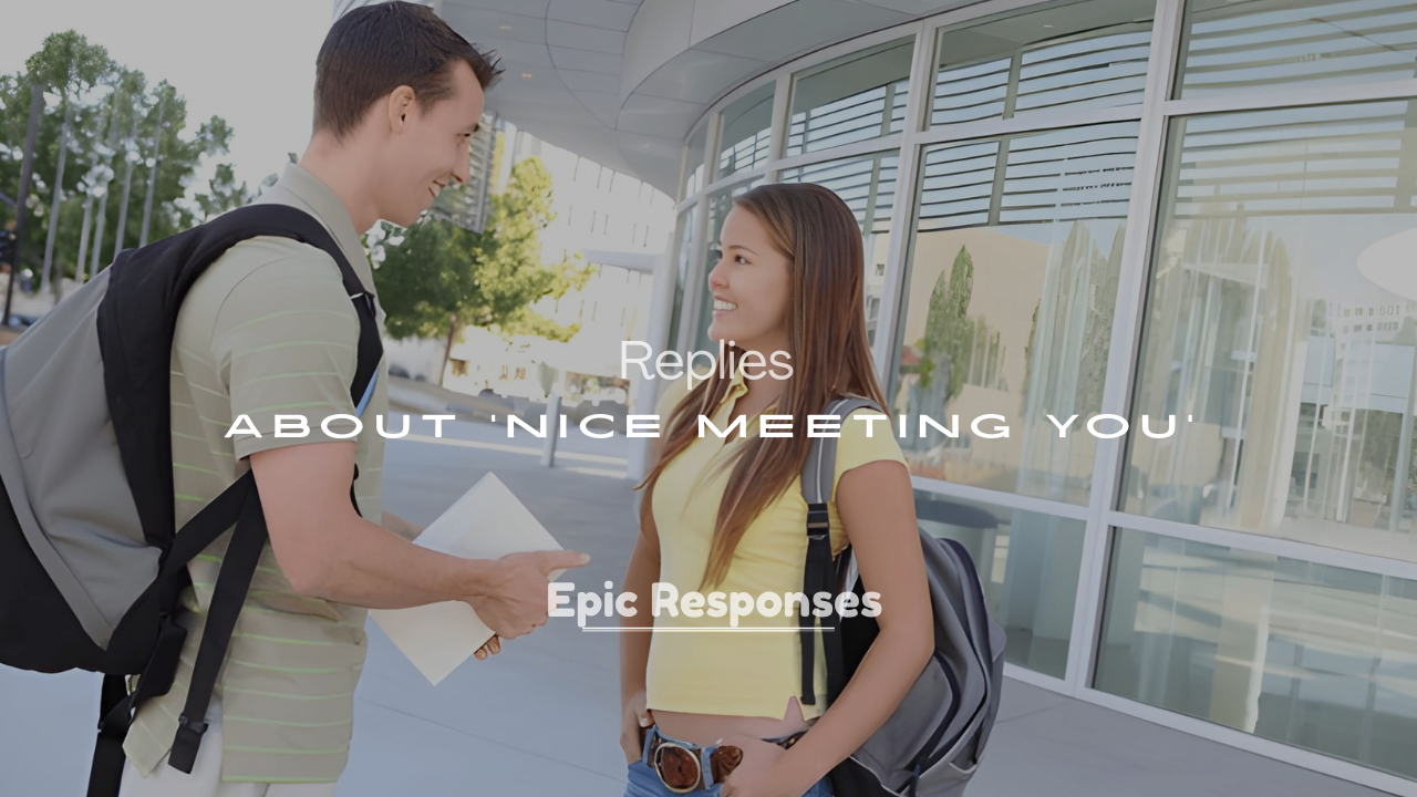200+ Replies About ‘Nice Meeting You’