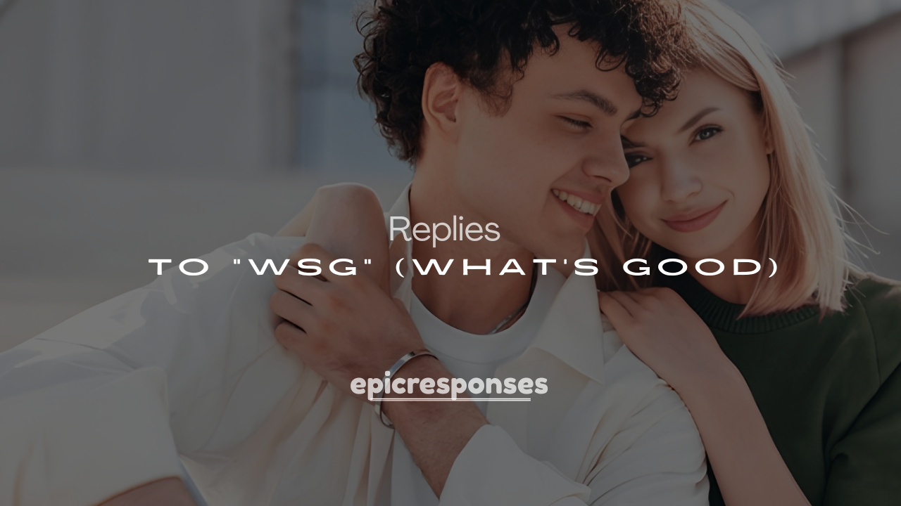 250+ Funny Replies to “WSG” (What’s Good)