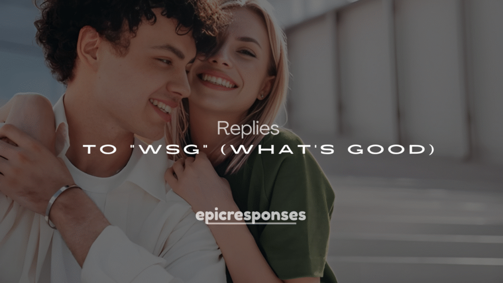 250+ Funny Replies to “WSG” (What’s Good)