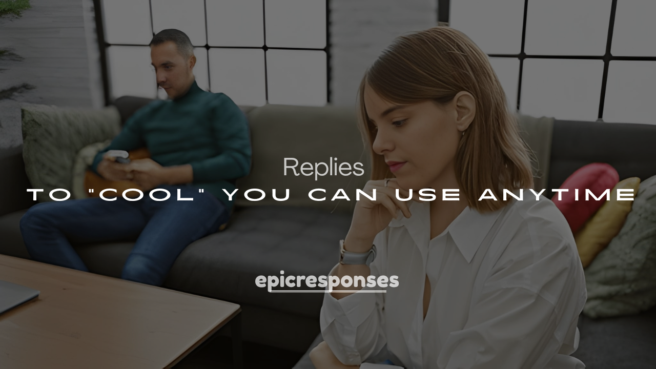 250+ Unique Responses to “Cool” You Can Use Anytime