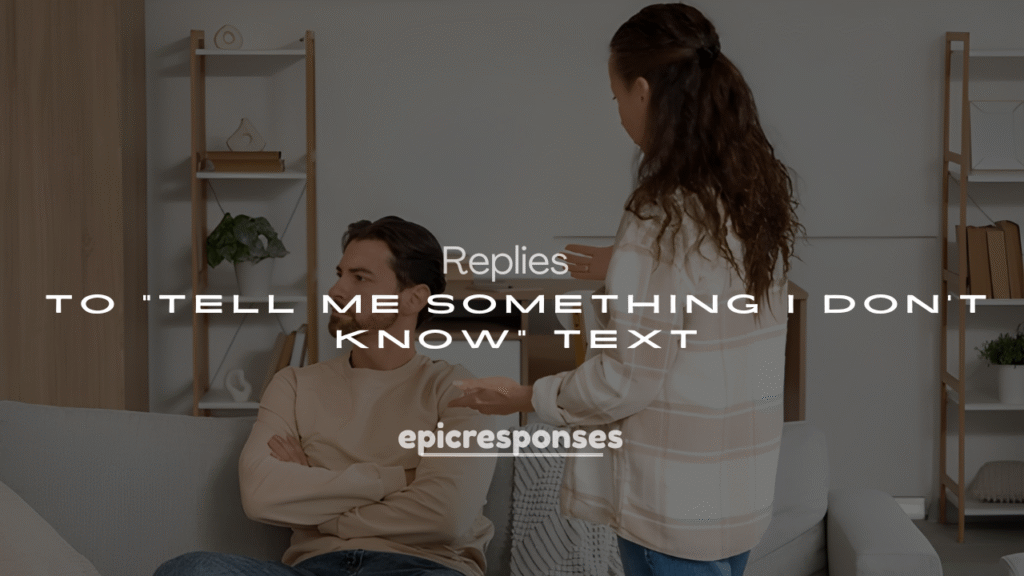 250+ Cool & Funny Replies to “Tell Me Something I Don’t Know” Text