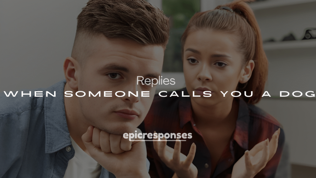 250+ Replies When Someone Calls You a Dog