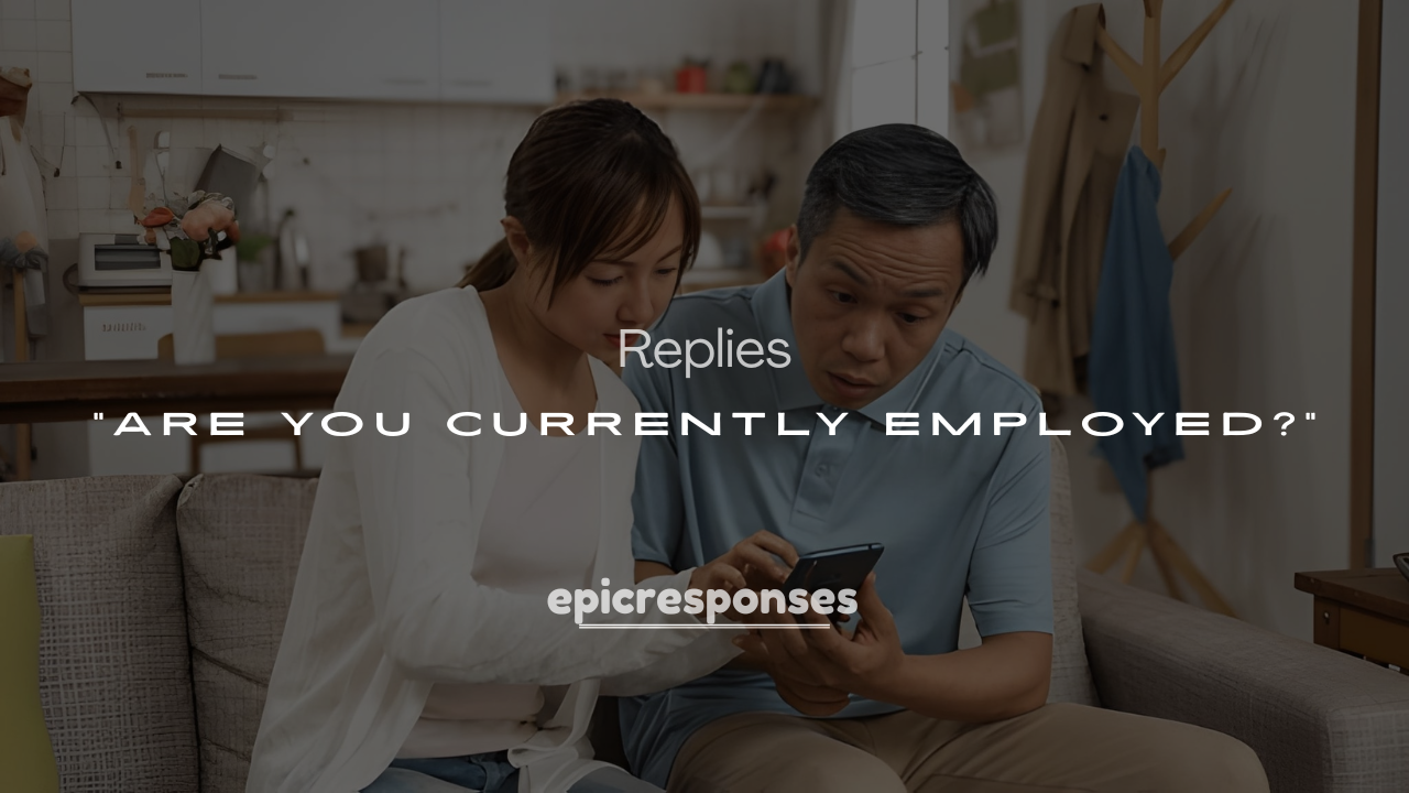 200+ Clever Ways to Answer “Are You Currently Employed?”