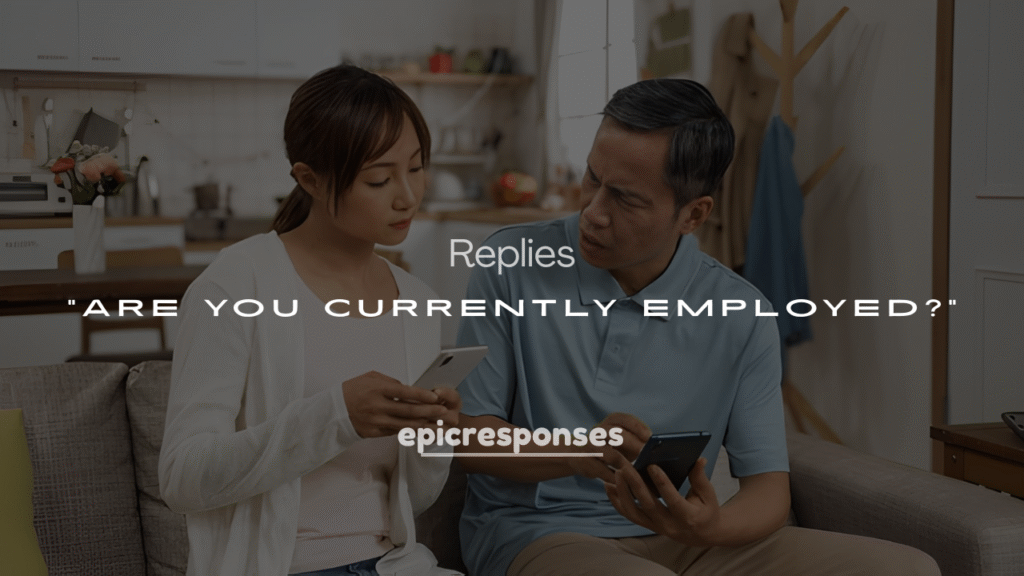 200+ Clever Ways to Answer “Are You Currently Employed?”