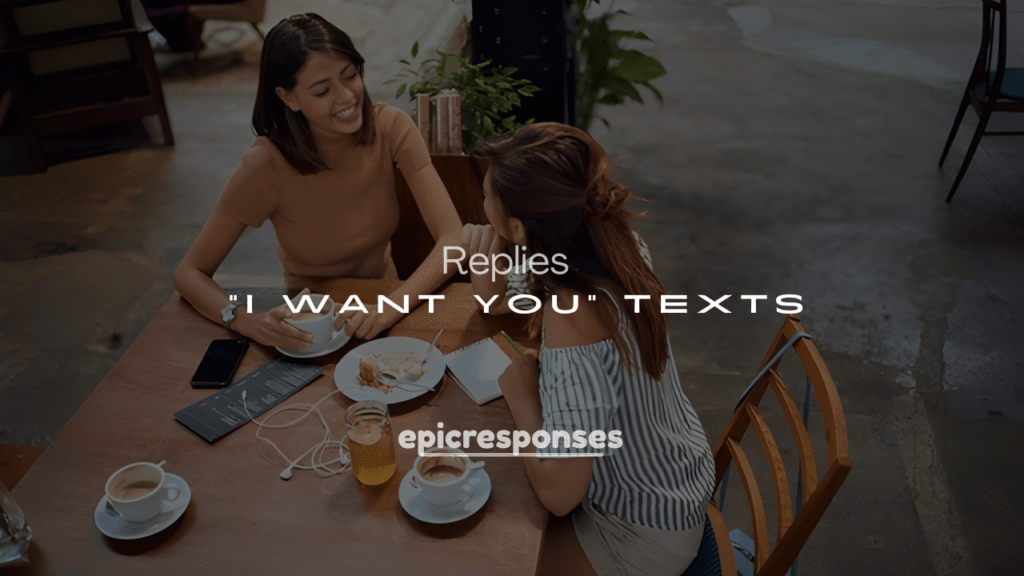 Best 250+ Clever & Sweet Responses to “I Want You” Texts