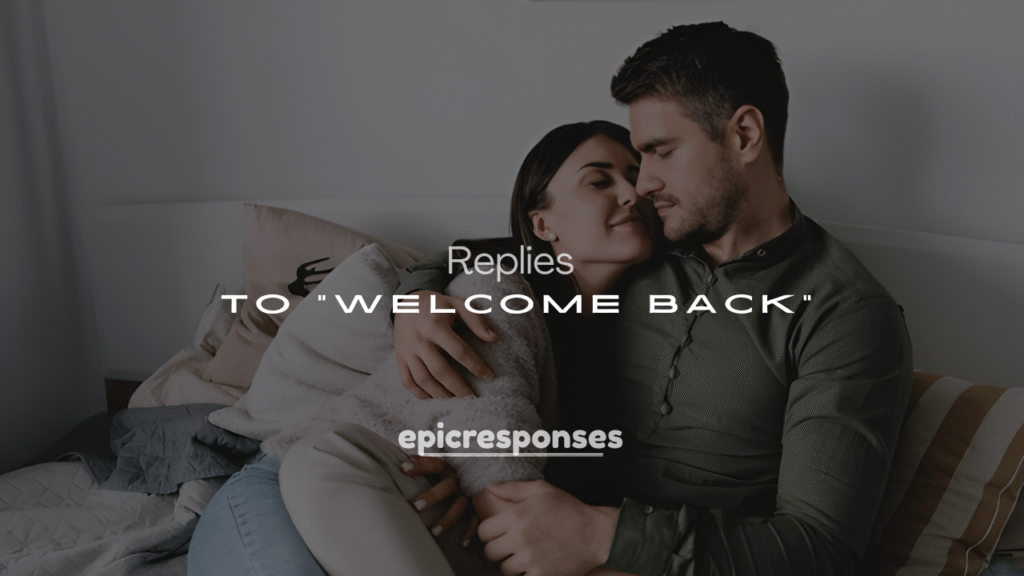 Best 250+ Professional & Friendly Responses to “Welcome Back”