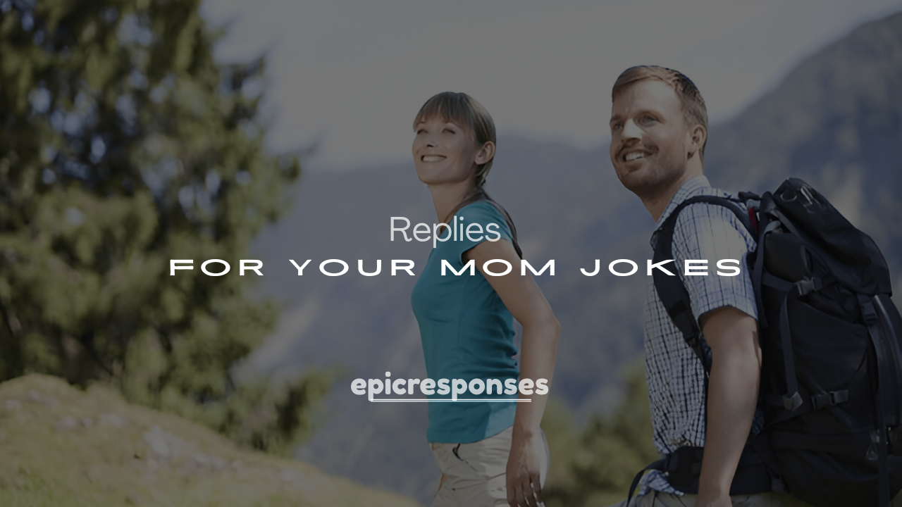 Best 250+ Clever & Hilarious Comebacks for Your Mom Jokes