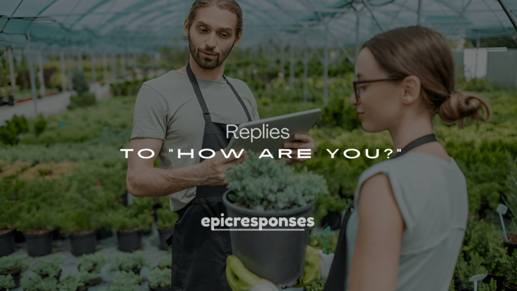 Best 250+ Clever & Comedic Ways to Reply to “How Are You?”