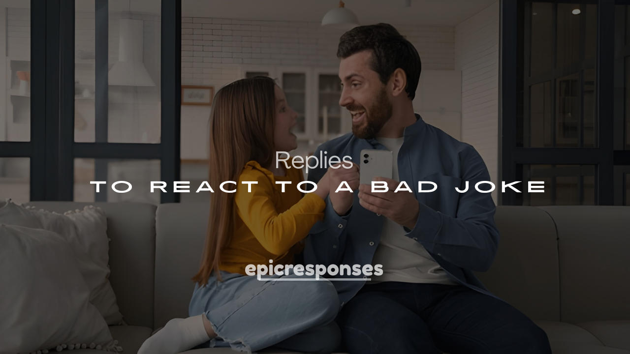 250+ Smart & Savage Ways to React to a Bad Joke