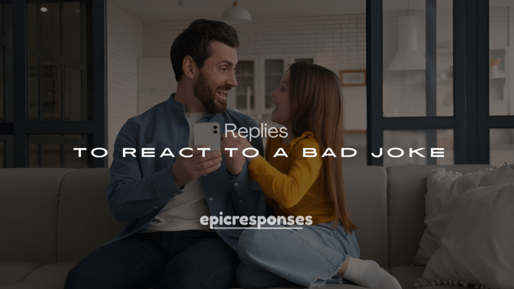 250+ Smart & Savage Ways to React to a Bad Joke