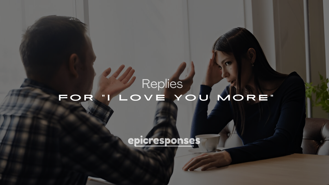 250+ Cute Comebacks for "I Love You More"