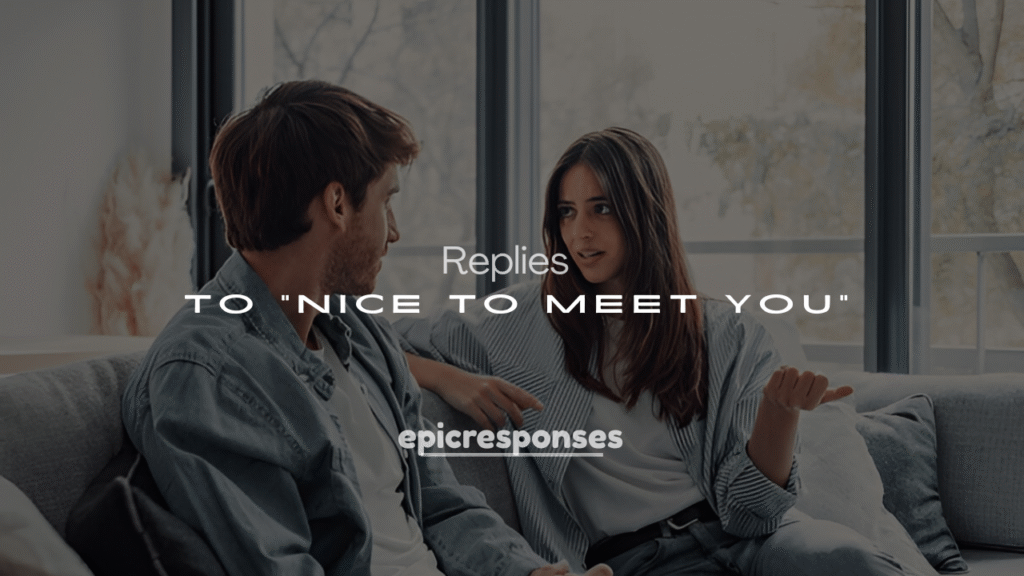 250+ Charming Replies to "Nice to Meet You"