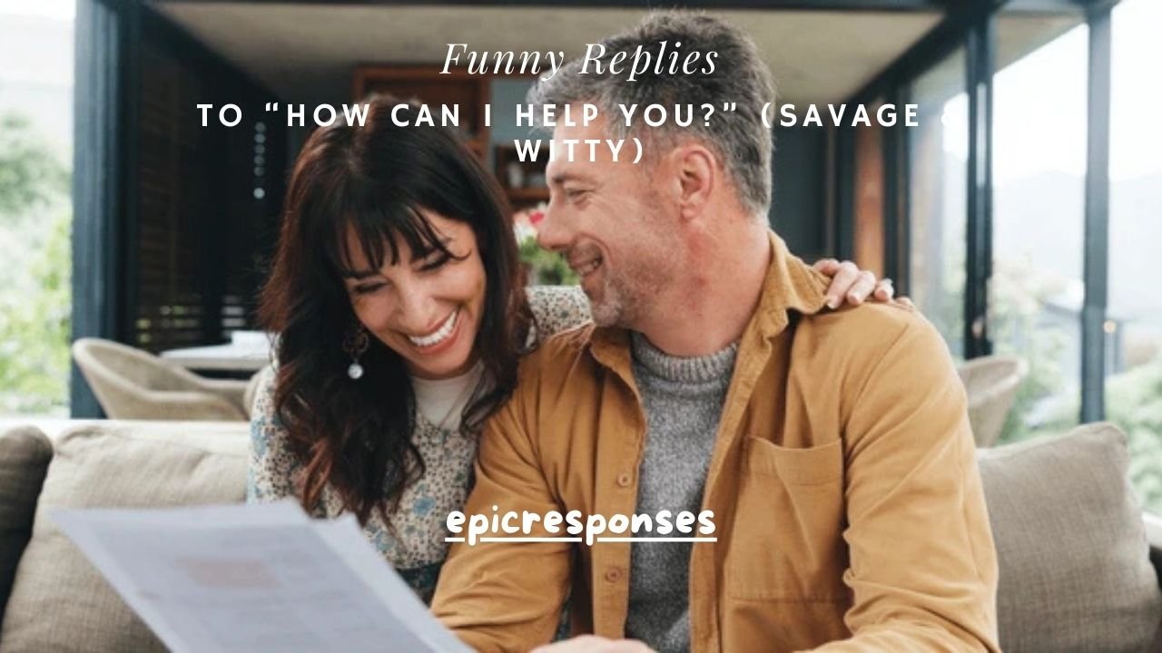 250+ Funny Replies to “How Can I Help You?” (Savage & Witty)
