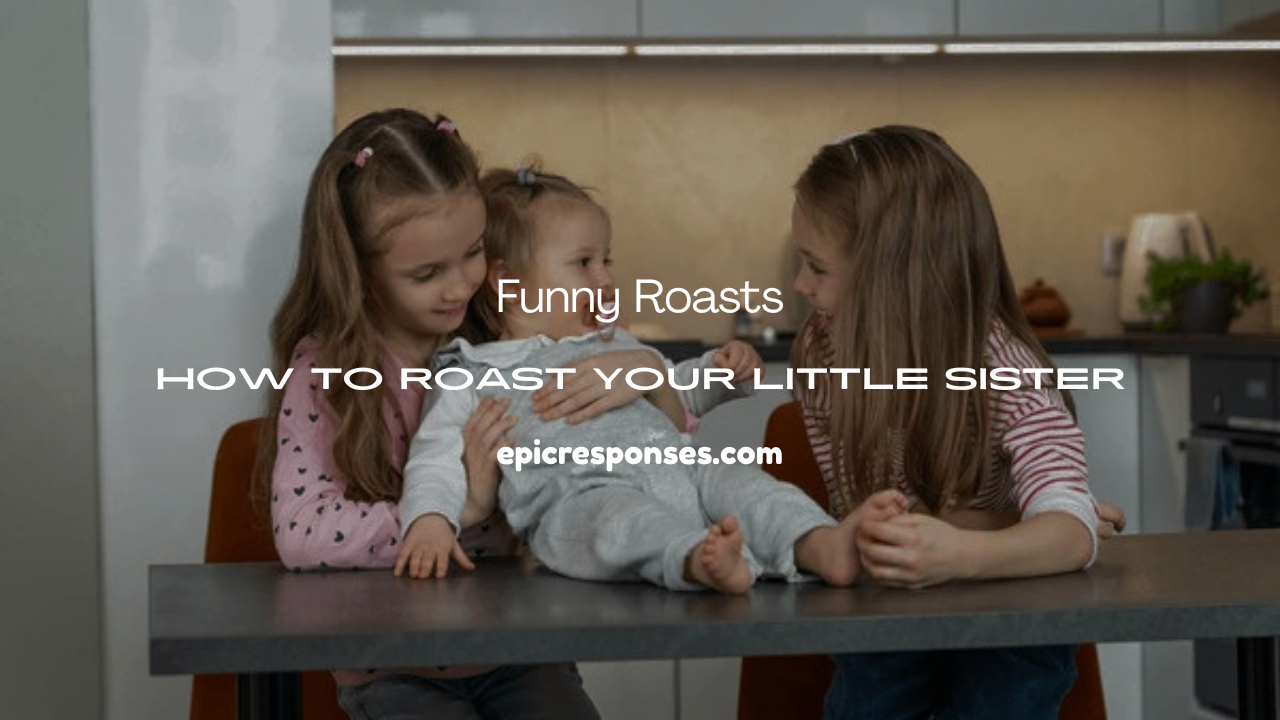 How To Roast Your Little Sister