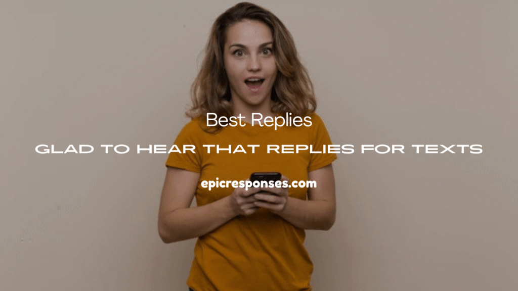 Glad to Hear That Replies for Texts