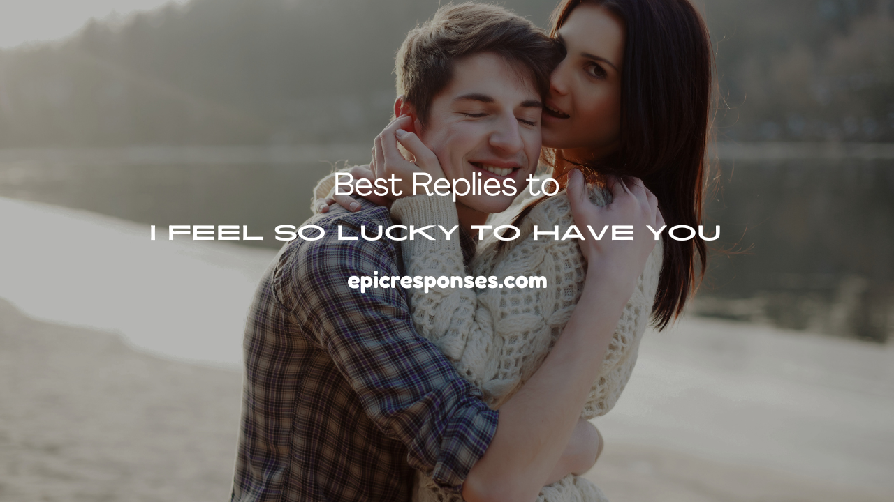 I Feel So Lucky to Have You