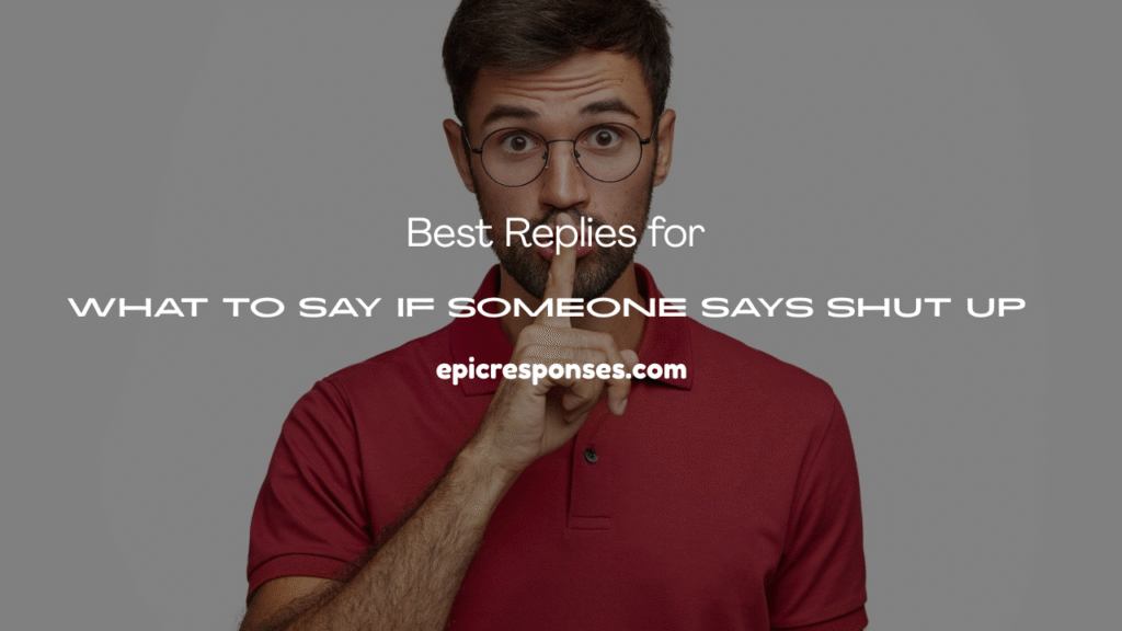 What to Say If Someone Says Shut Up