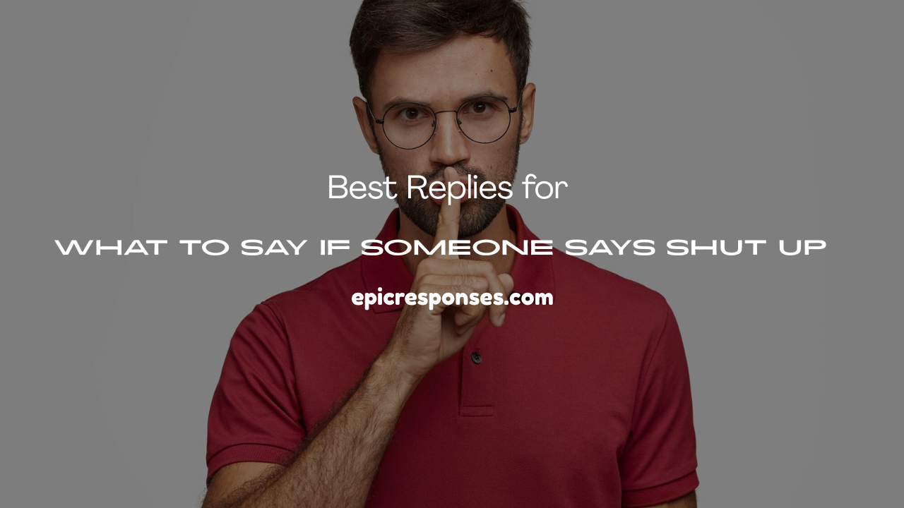 What to Say If Someone Says Shut Up