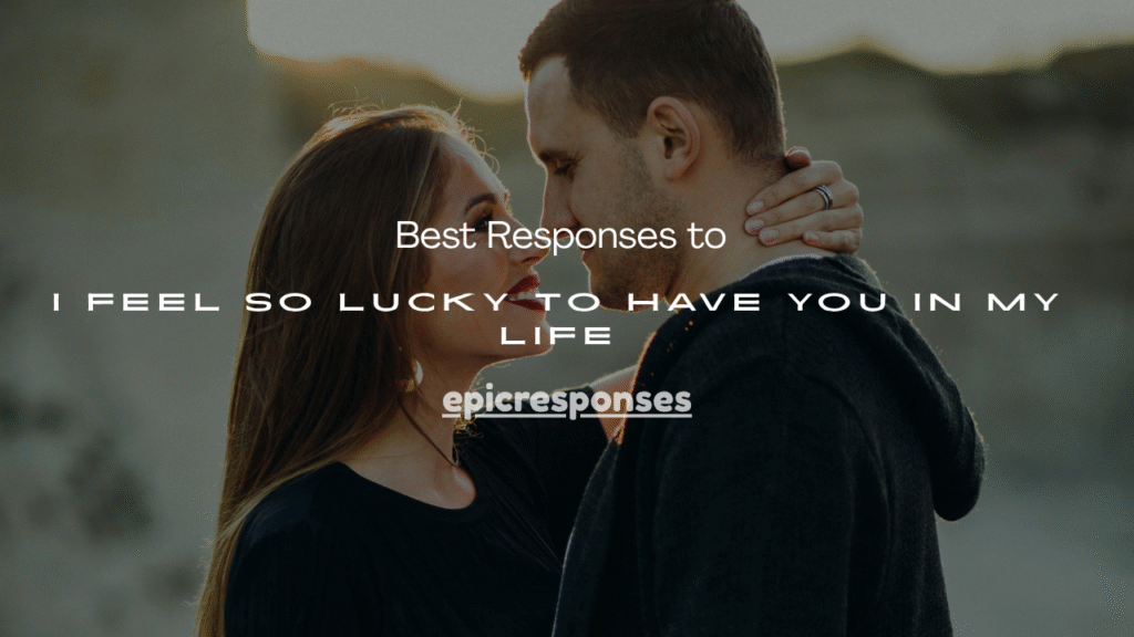 I Feel So Lucky to Have You in My Life